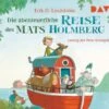 Die Abenteuerliche Reise Des Mats Holmberg, 2 Audio-CDs
